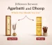 Difference between agarbatti and dhoop